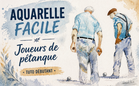 peindre des joueurs de pétanque à l’aquarelle facilement